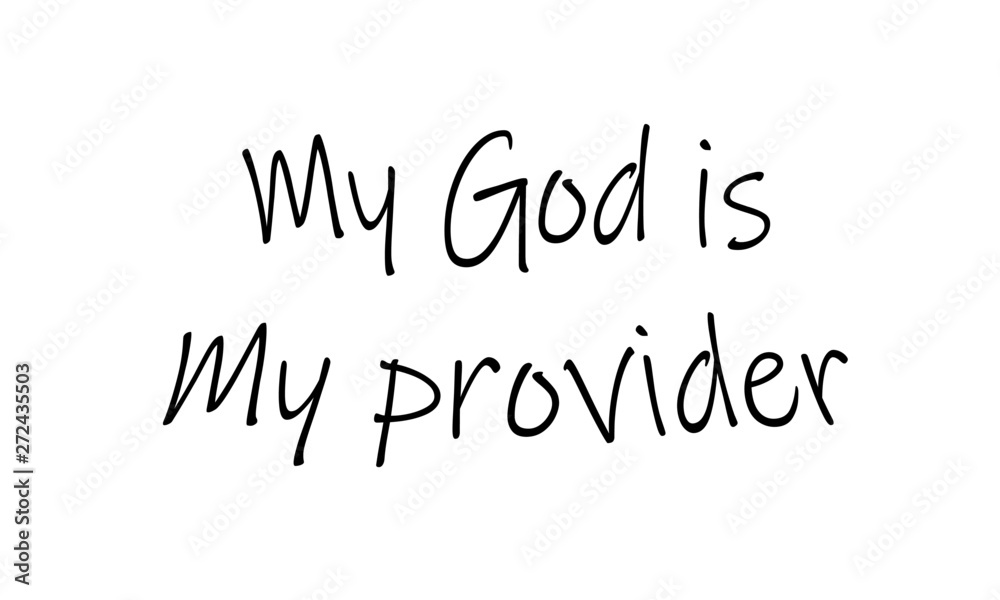 Christian faith, My God is my provider,  typography for print or use as poster, card, flyer or T shirt