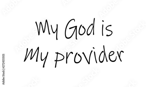 Christian faith, My God is my provider,  typography for print or use as poster, card, flyer or T shirt