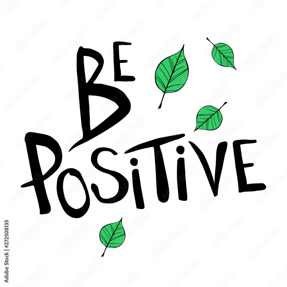 Be positive - cartoon hand drawn quote, decorative font, green elements.  Art poster design. Vector illustration with black lettering and leaves  isolated on white background. Inspiration concept Stock Vector | Adobe Stock