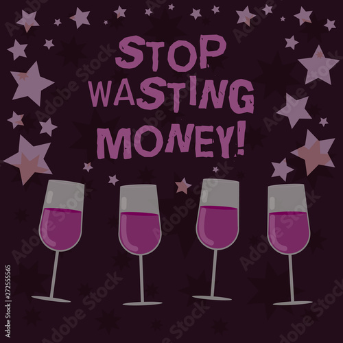 Handwriting text Stop Wasting Money. Concept meaning avoid dissipation waste useless or profitless activity Filled Cocktail Wine Glasses with Scattered Stars as Confetti Stemware