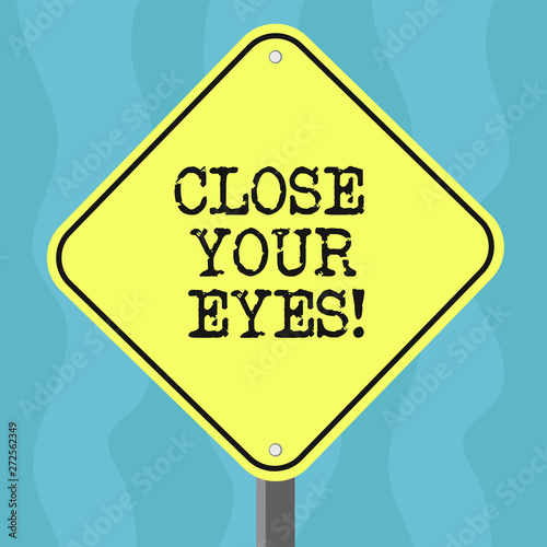 Conceptual hand writing showing Close Your Eyes. Business photo text Cover your sight we have a surprise for you do not peek Diamond Shape Color Road Warning Signage with One Leg Stand
