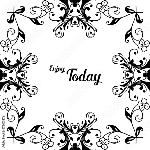 Vector illustration design flower frame with writing enjoy today