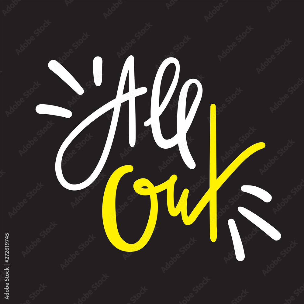 Fototapeta premium All out - simple inspire motivational quote. Hand drawn lettering. Youth slang, idiom. Print for inspirational poster, t-shirt, bag, cups, card, flyer, sticker, badge. Cute funny vector writing