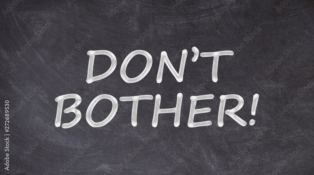 Don't bother written on blackboard Don't bother written on blackboard