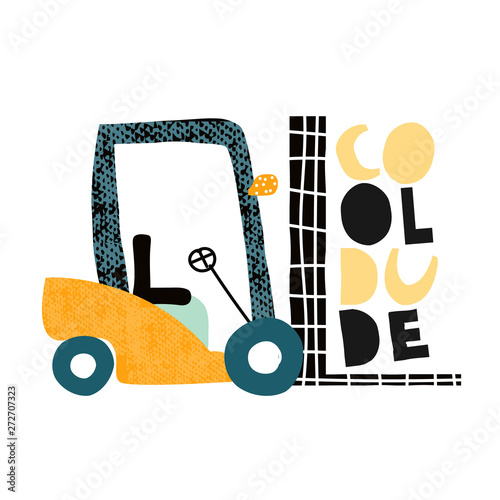 Cool dude kids fashion slogan and funny forklift. Vector hand drawn illustration.
