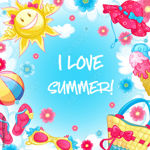 Square illustration frame with place for text. I love summer. Cartoon sun, sandals, clouds, ball, sunglasses, flowers, ice cream, beach bag, hat on a blue background. Summer template. © lerha
