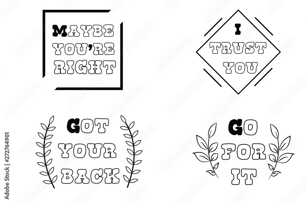 Maybe you’re right, I trust you, Go for it, Got your back. Calligraphy sayings for print. Vector Quotes