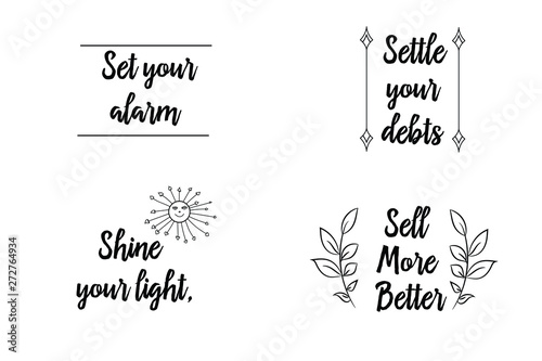 Set your alarm, Settle your debts, Shine your light, Sell. More. Better. Calligraphy sayings for print. Vector Quotes