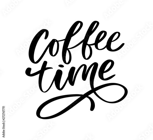 Coffee time card. Hand drawn positive quote. Modern brush calligraphy. Hand drawn lettering background. Ink illustration. Slogan