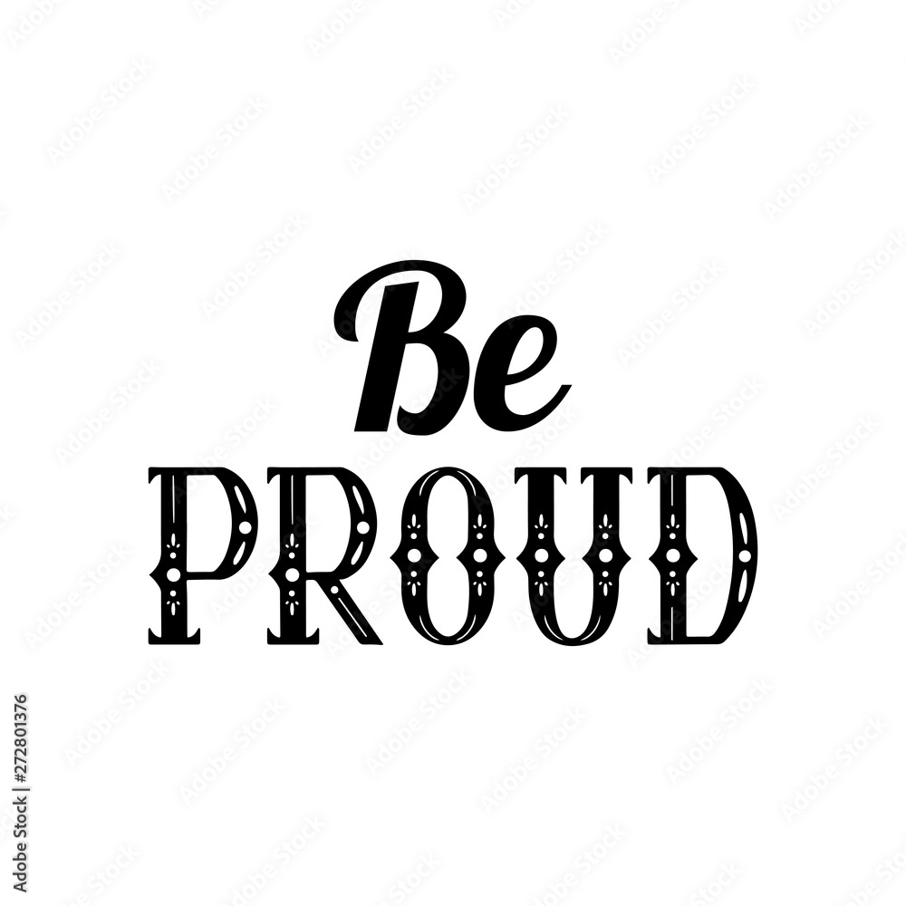 Be proud of lettering written in vintage patterned style. Be proud of yourself. Motivational quote. Vector element for printing on t-shirts, mugs, cards and your design