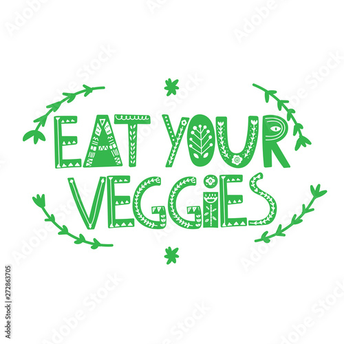 Eat your veggies. Hand drawn vector lettering. Quote about healthy eating. For poster, t shirt, postcard etc