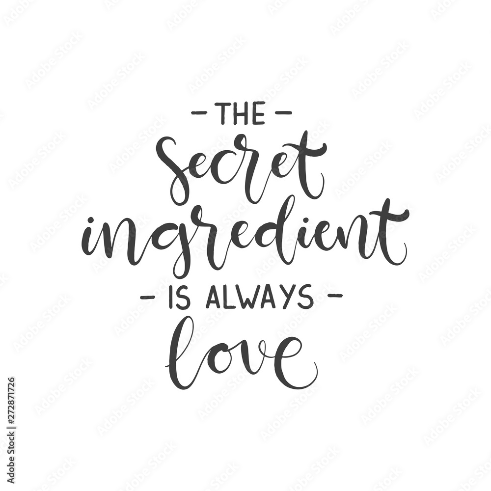 Lettering with phrase The secret ingredient is always love . Vector illustration.
