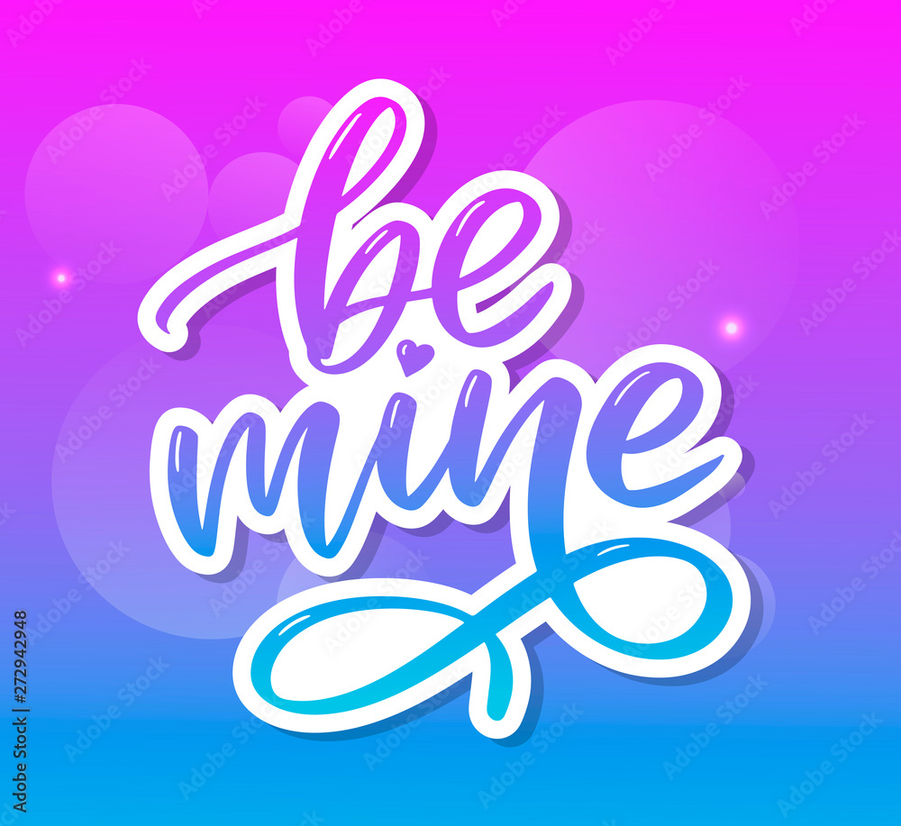 Be mine and my love. Handwritten lettering. Modern design for print, poster, card, slogan Be mine and my love. Handwritten lettering. Modern design for print, poster, card, slogan