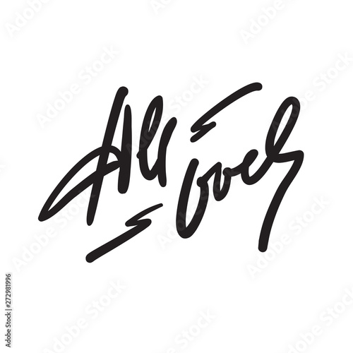 All over - simple inspire motivational quote. Hand drawn lettering. Youth slang  idiom. Print for inspirational poster  t-shirt  bag  cups  card  flyer  sticker  badge. Cute funny vector writing