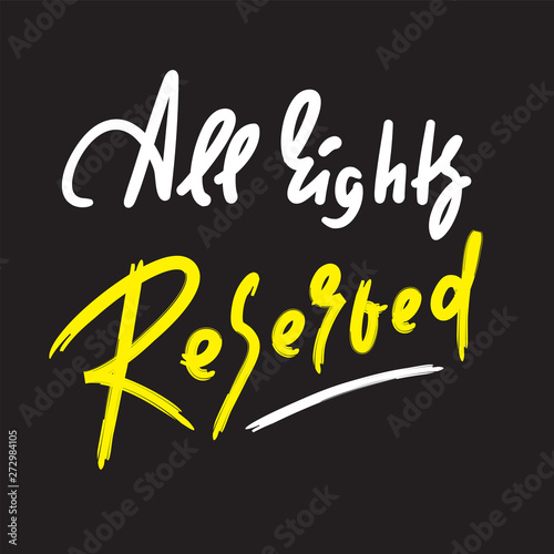 All rights reserved - inspire motivational quote. Hand drawn lettering. Youth slang, idiom. Print for inspirational poster, t-shirt, bag, cups, card, flyer, sticker, badge. Cute funny vector writing photo