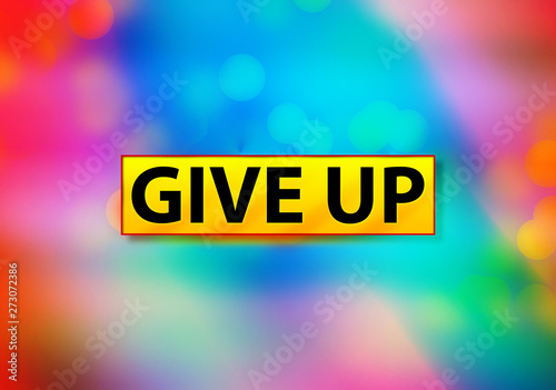 Foto Give Up Abstract Colorful Background Bokeh Design Illustration