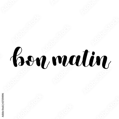 Bon matin. Good morning in French. Hand lettering illustration. Motivating modern calligraphy.