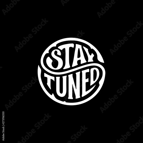 Stay tuned circle lettering black Vector illustration.
