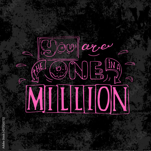 You are the one in a million -inspiring,motivation quote