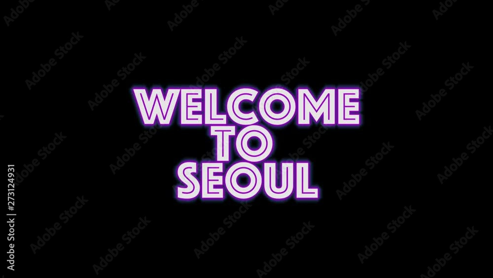 welcome to Seoul . Text neon light glowing on black background. Glowing large text concept looping and seamless animation. greeting card welcome to Seoul . Text neon light glowing on black background. Glowing large text concept looping and seamless animation. greeting card