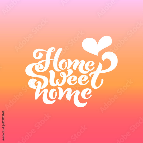 Home sweet home. Typographic vector design for greeting card  invitation card  background  lettering composition. Handwritten modern brush lettering.