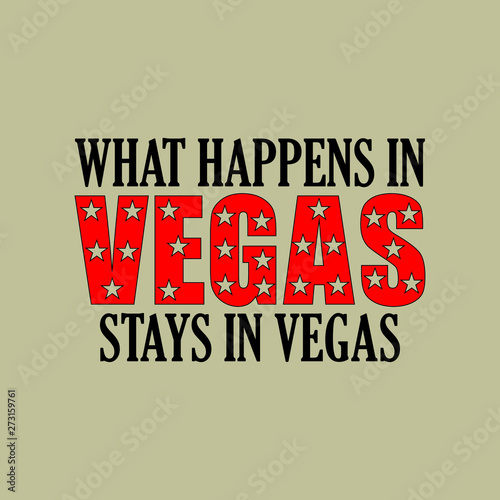 What happens in  Vegas stays in vegas - Vector illustration design for banner, t shirt graphics, fashion prints, slogan tees, stickers, cards, posters and other creative uses