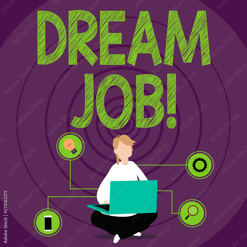 Conceptual hand writing showing Dream Job. Concept meaning To work in what you like Fulfilling activities Conceptual hand writing showing Dream Job. Concept meaning To work in what you like Fulfilling activities