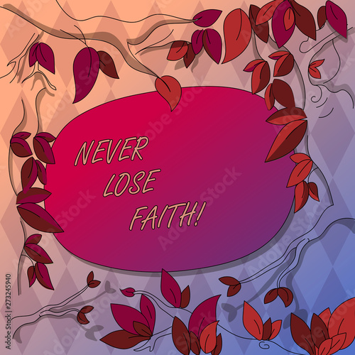 Writing note showing Never Lose Faith. Business concept for do not stop believing in someone or something or doubtful Tree Branches Scattered with Leaves Surrounding Blank Color Text Space