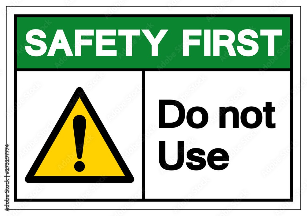 Safety First Do Not Use Symbol Sign,Vector Illustration, Isolate On White Background Label. EPS10 Safety First Do Not Use Symbol Sign,Vector Illustration, Isolate On White Background Label. EPS10