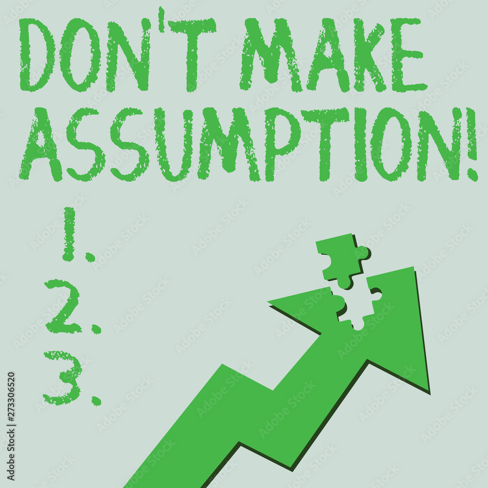 Text sign showing Don T Make Assumption. Conceptual photo something that you assume to be case even without proof Colorful Arrow Pointing Upward with Detached Part Like Jigsaw Puzzle Piece. Text sign showing Don T Make Assumption. Conceptual photo something that you assume to be case even without proof Colorful Arrow Pointing Upward with Detached Part Like Jigsaw Puzzle Piece.