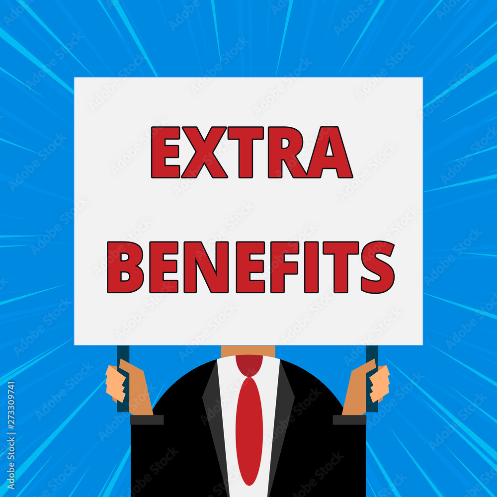Handwriting text writing Extra Benefits. Concept meaning Additional compensation Bonus Subsidies Incentives Allowances Just man chest dressed dark suit tie no face holding blank big rectangle. Handwriting text writing Extra Benefits. Concept meaning Additional compensation Bonus Subsidies Incentives Allowances Just man chest dressed dark suit tie no face holding blank big rectangle.