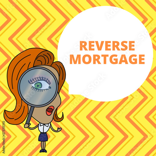 Conceptual hand writing showing Reverse Mortgage. Concept meaning loan for seniors age above sixties and older to be returned Woman Looking Trough Magnifying Glass Big Eye Speech Bubble