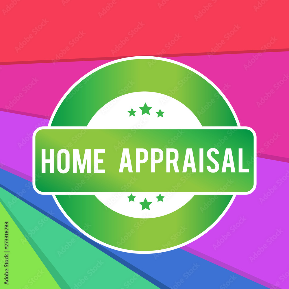 Text sign showing Home Appraisal. Business photo showcasing Determines the real worth and the Evaluation of property Colored Round Shape Label Badge Stars Blank Rectangular Text Box Award