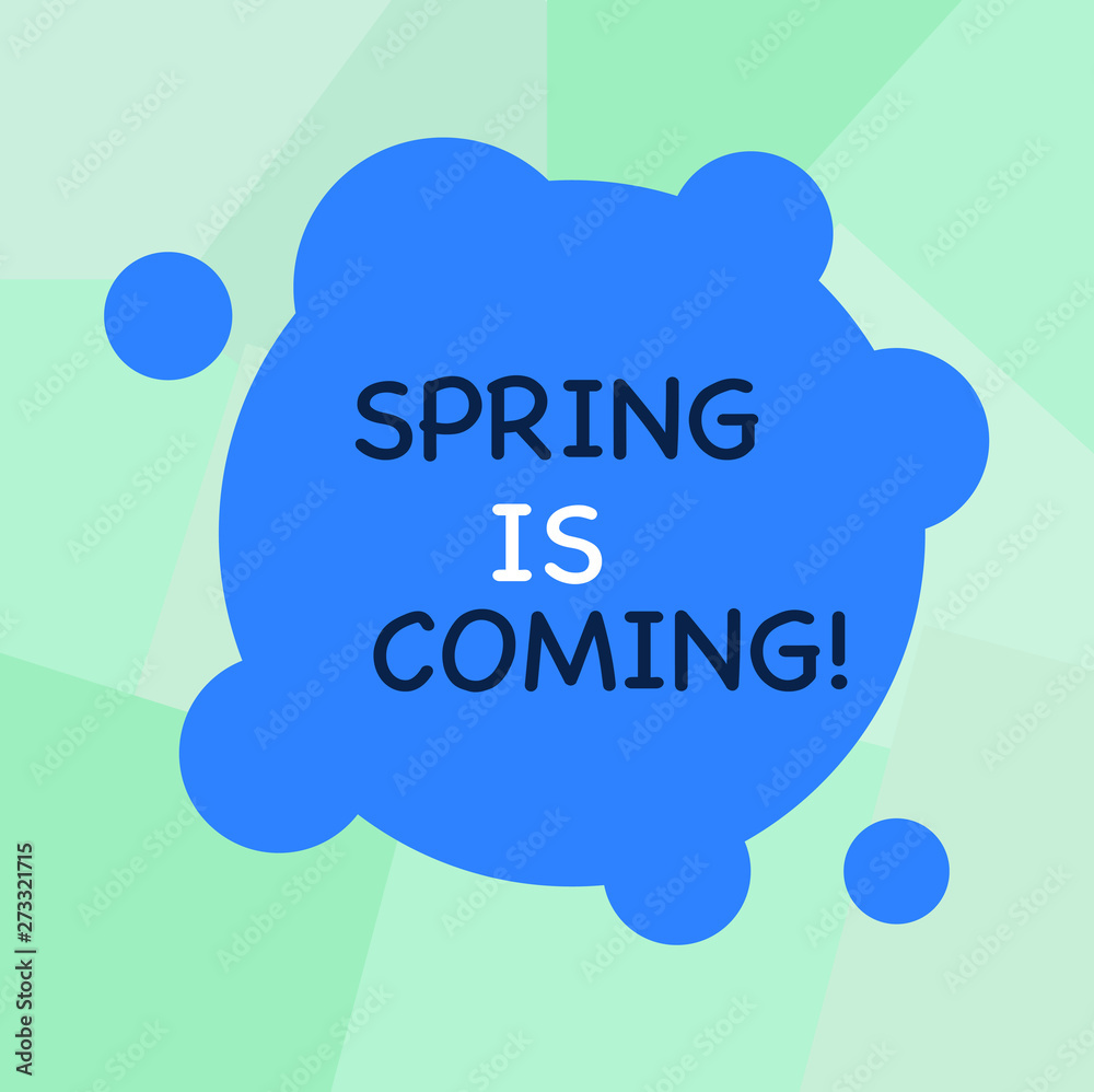 Conceptual hand writing showing Spring Is Coming. Concept meaning season after winter in which vegetation begins to appear Blank Deformed Color Round Shape with Small Circles Conceptual hand writing showing Spring Is Coming. Concept meaning season after winter in which vegetation begins to appear Blank Deformed Color Round Shape with Small Circles