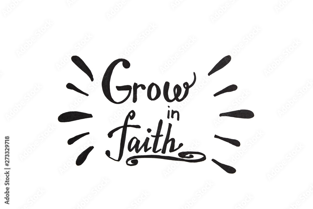 Grow in faith - christian calligraphy lettering, motivation biblical phrase isolated on white background Grow in faith - christian calligraphy lettering, motivation biblical phrase isolated on white background