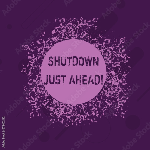 Conceptual hand writing showing Shutdown Just Ahead. Concept meaning closing factory business either short time or forever Disarrayed Jumbled Musical Notes Icon with Colorful Circle