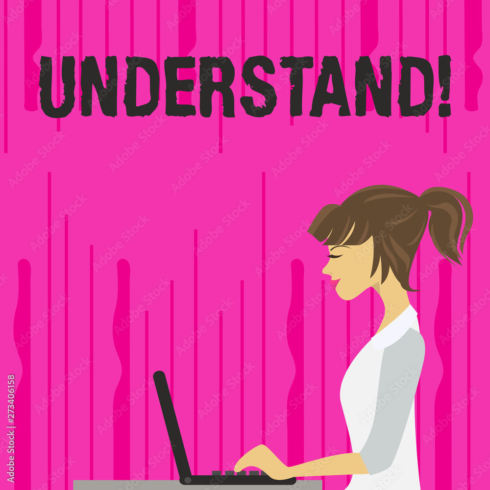 Text sign showing Understand. Business photo text Ability to perceive intended meaning of something or someone photo of Young Busy Woman Sitting Side View and Working on her Laptop Text sign showing Understand. Business photo text Ability to perceive intended meaning of something or someone photo of Young Busy Woman Sitting Side View and Working on her Laptop