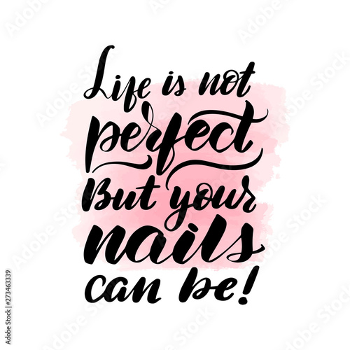 life is not perfect, but your nails can be