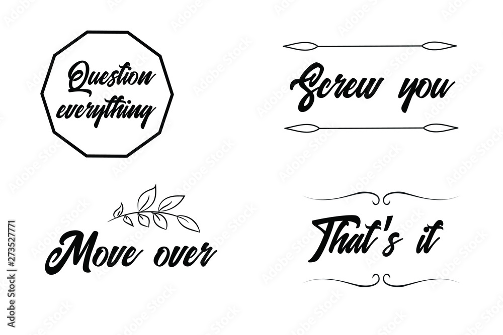 Question everything, That’s it, Move over, Screw you. Calligraphy sayings for print. Vector Quotes Question everything, That’s it, Move over, Screw you. Calligraphy sayings for print. Vector Quotes