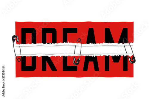 Dream slogan on red ripped paper sticker and secured by safety pin. T shirt design print, typography graphics for tee shirt. Vector illustration.