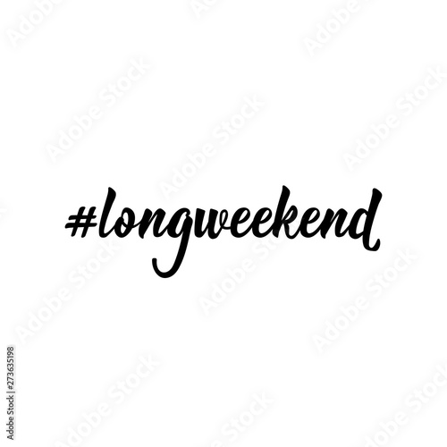 Hashtag long weekend. Vector illustration. Lettering. Ink illustration.