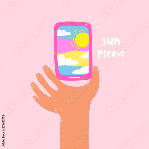 Sun please. Cartoon style hand holding a smartphone. Selfie pov. Reflection of the sun and clouds in the screen. Hand drawn bright vector trendy illustration. Flat design