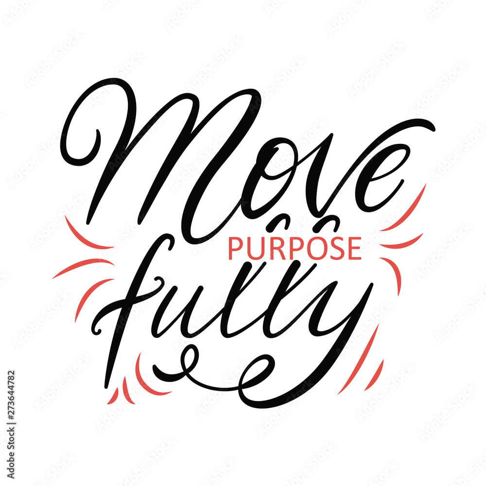 Hand lettering illustration of Move purpose fully. Printed things, t shirt, motivation, sticker