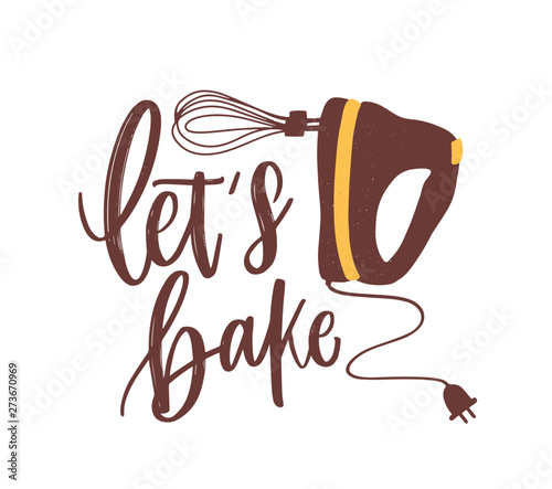 Let's Bake motivational slogan or phrase handwritten with calligraphic font or script and decorated by mixer