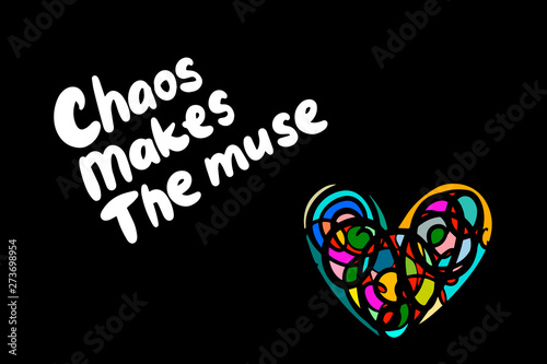 Chaos makes the muse hand drawn vector illustration with lettering colorful heart background