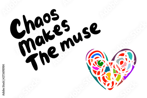 Chaos makes the muse hand drawn vector illustration with lettering colorful heart background