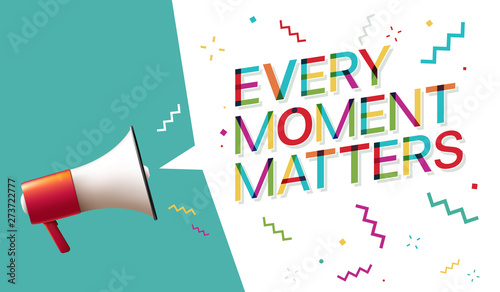 Megaphone with "Every moment matters" Speech Bubble 