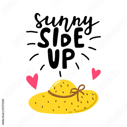 Sunny side up hand written lettering. Hand drawn phrase with hat and pink hearts. Summer vacation decorations for greeting card. Summer beach party. Vector illustration.