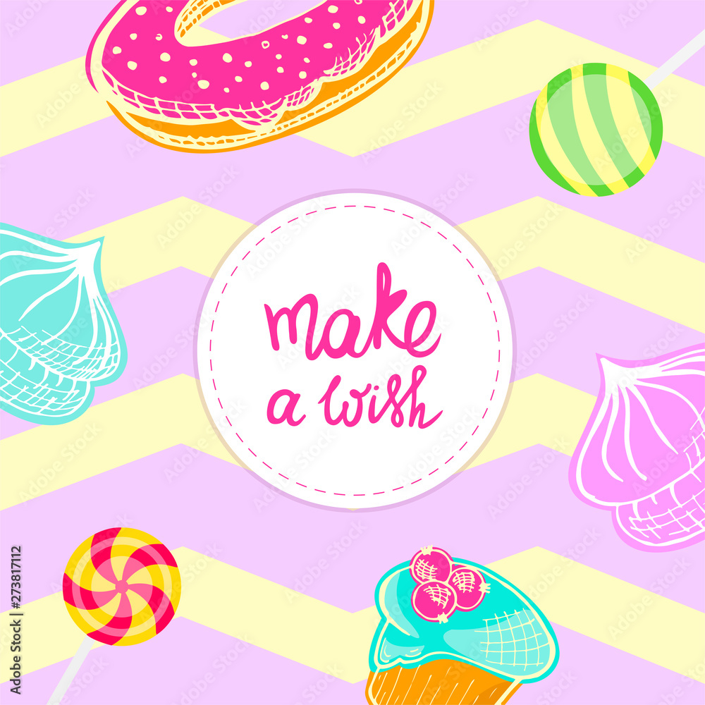 Make a wish greeting card with sweets. Muffin, cupcake, donut, marshmallow, pie, lollipop, cake, candy, bakery, pastry. Happy birthday! Stock vector illustration with handwritten lettering.