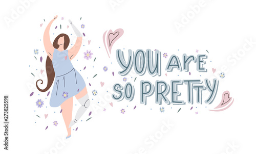Horizontal card with girl dancing in flowers with prosthetic arm and leg, hand drawn lettering You are so pretty and decorations. Strong self sufficient woman. Self love and body positive